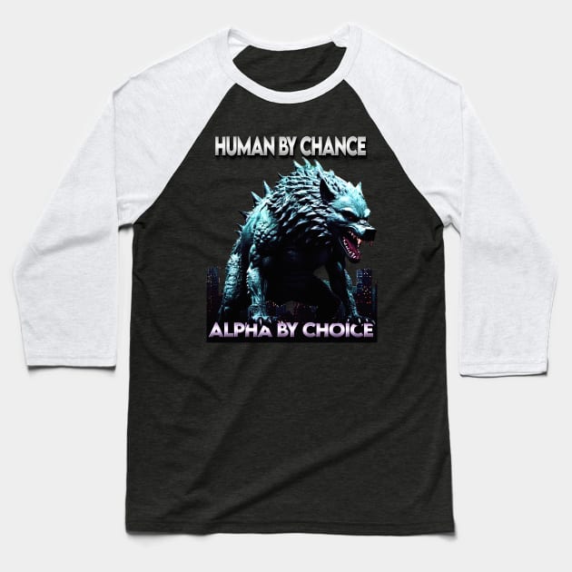 Human By Chance Alpha By Choice Cool Funny Alpha Wolf Meme Baseball T-Shirt by masterpiecesai